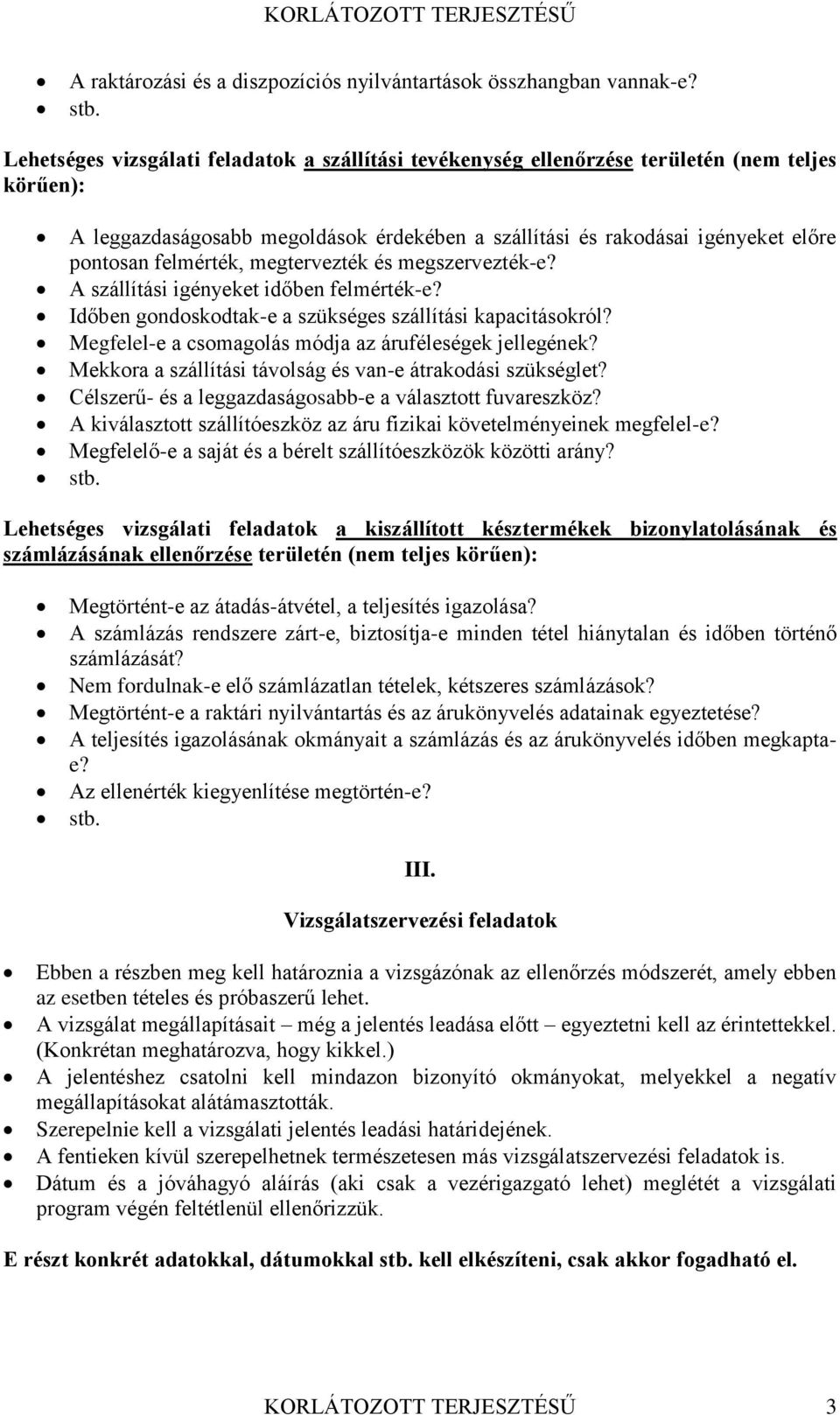 felmérték, megtervezték és megszervezték-e? A szállítási igényeket időben felmérték-e? Időben gondoskodtak-e a szükséges szállítási kapacitásokról?