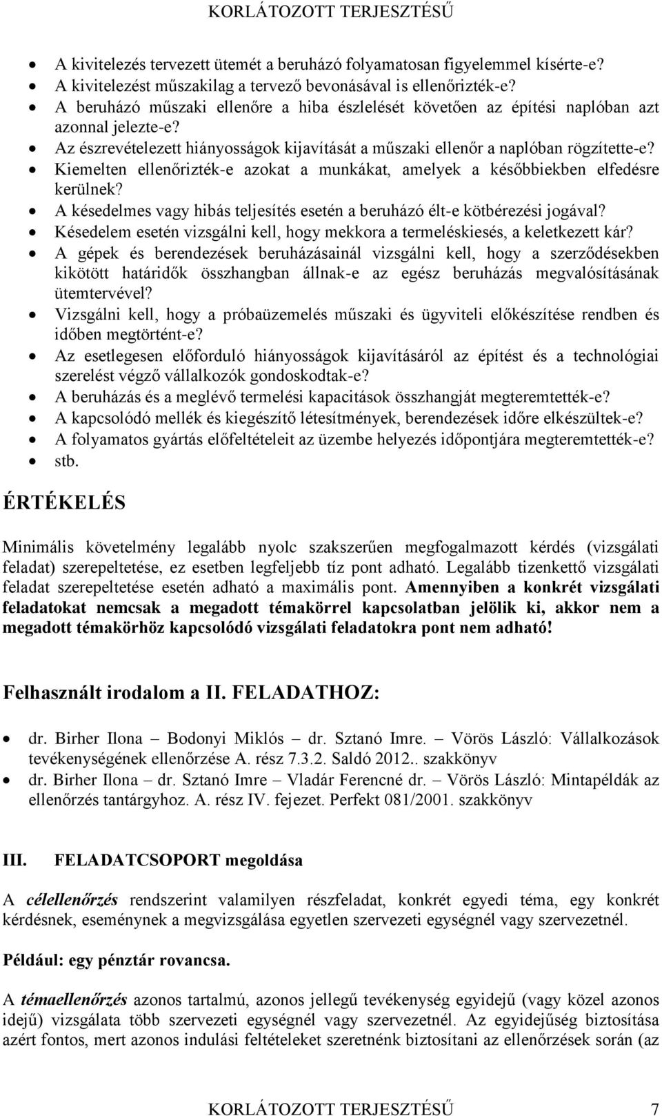 Kiemelten ellenőrizték-e azokat a munkákat, amelyek a későbbiekben elfedésre kerülnek? A késedelmes vagy hibás teljesítés esetén a beruházó élt-e kötbérezési jogával?