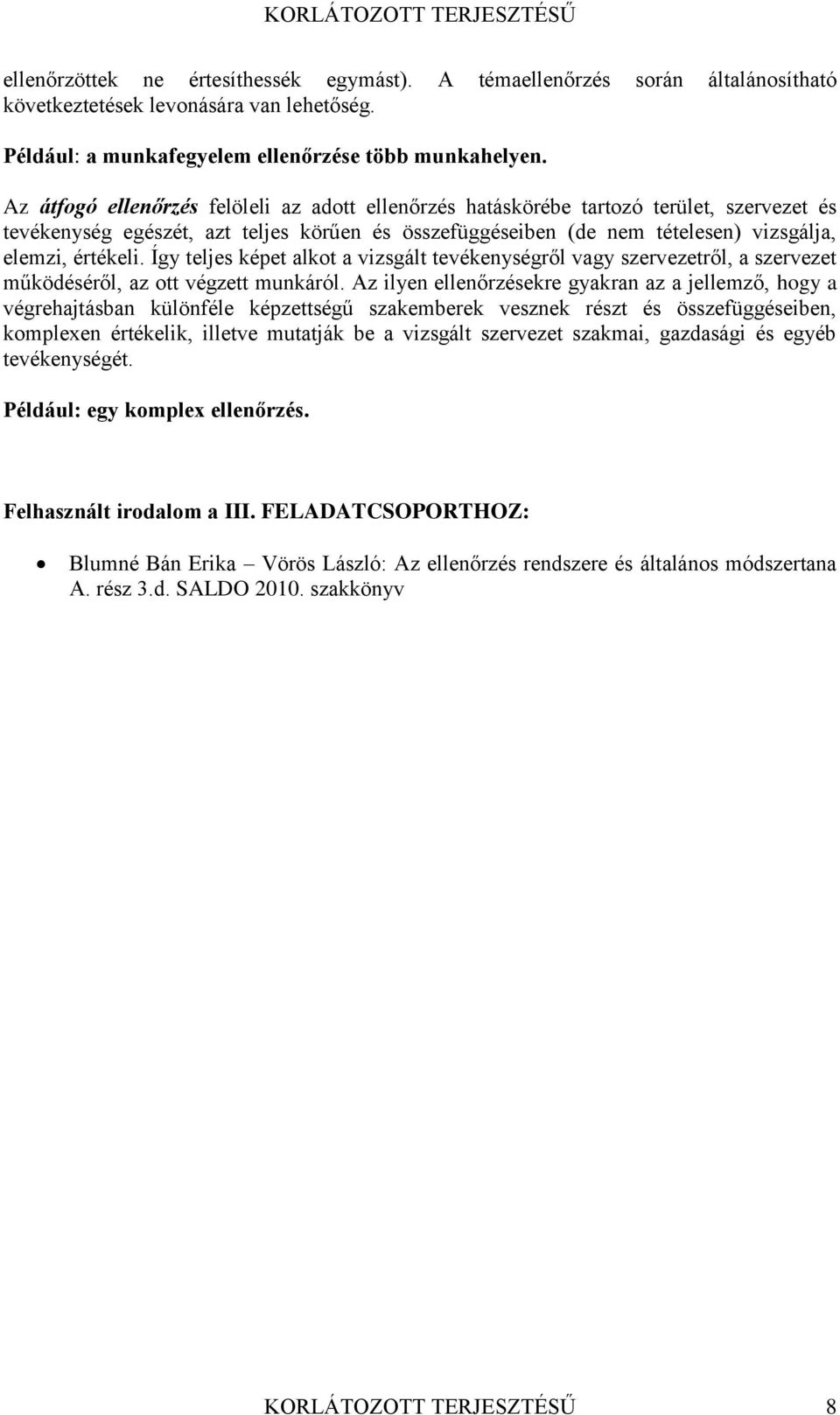 Így teljes képet alkot a vizsgált tevékenységről vagy szervezetről, a szervezet működéséről, az ott végzett munkáról.