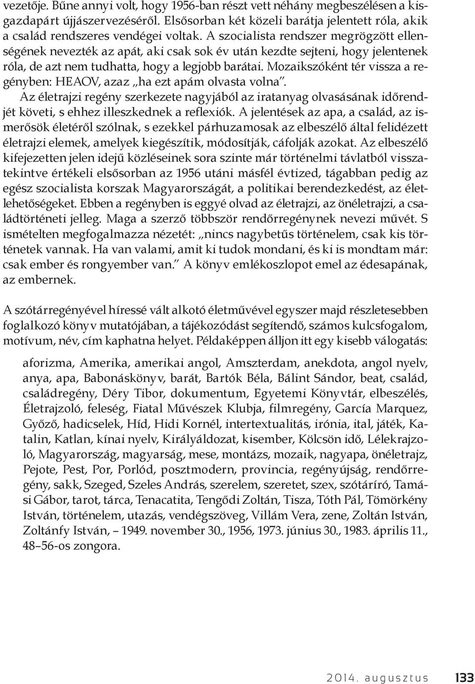 Mozaikszóként tér vissza a regényben: HEAOV, azaz ha ezt apám olvasta volna. Az életrajzi regény szerkezete nagyjából az iratanyag olvasásának időrendjét követi, s ehhez illeszkednek a reflexiók.