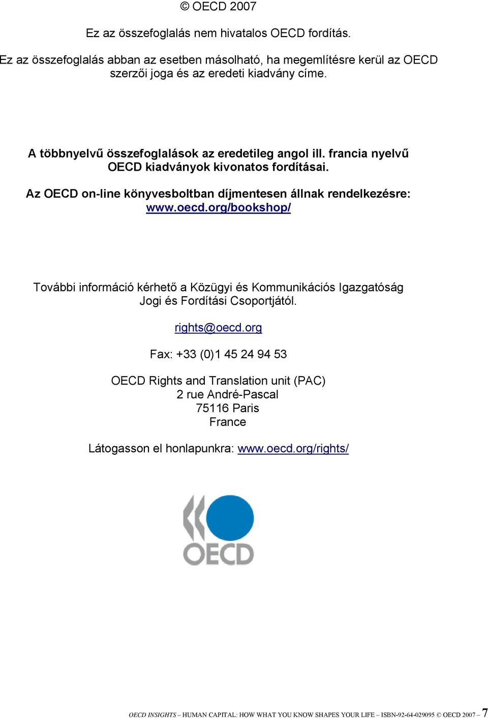 org/bookshop/ További információ kérhető a Közügyi és Kommunikációs Igazgatóság Jogi és Fordítási Csoportjától. rights@oecd.