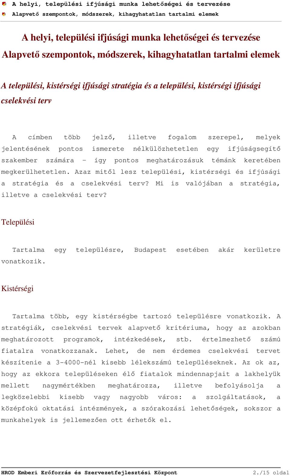 Azaz mitől lesz települési, kistérségi és ifjúsági a stratégia és a cselekvési terv? Mi is valójában a stratégia, illetve a cselekvési terv?