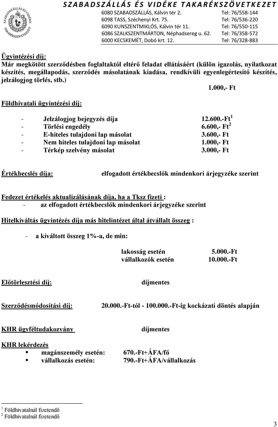 600,- Ft - Nem hiteles tulajdoni lap másolat 1.000,- Ft - Térkép szelvény másolat 3.