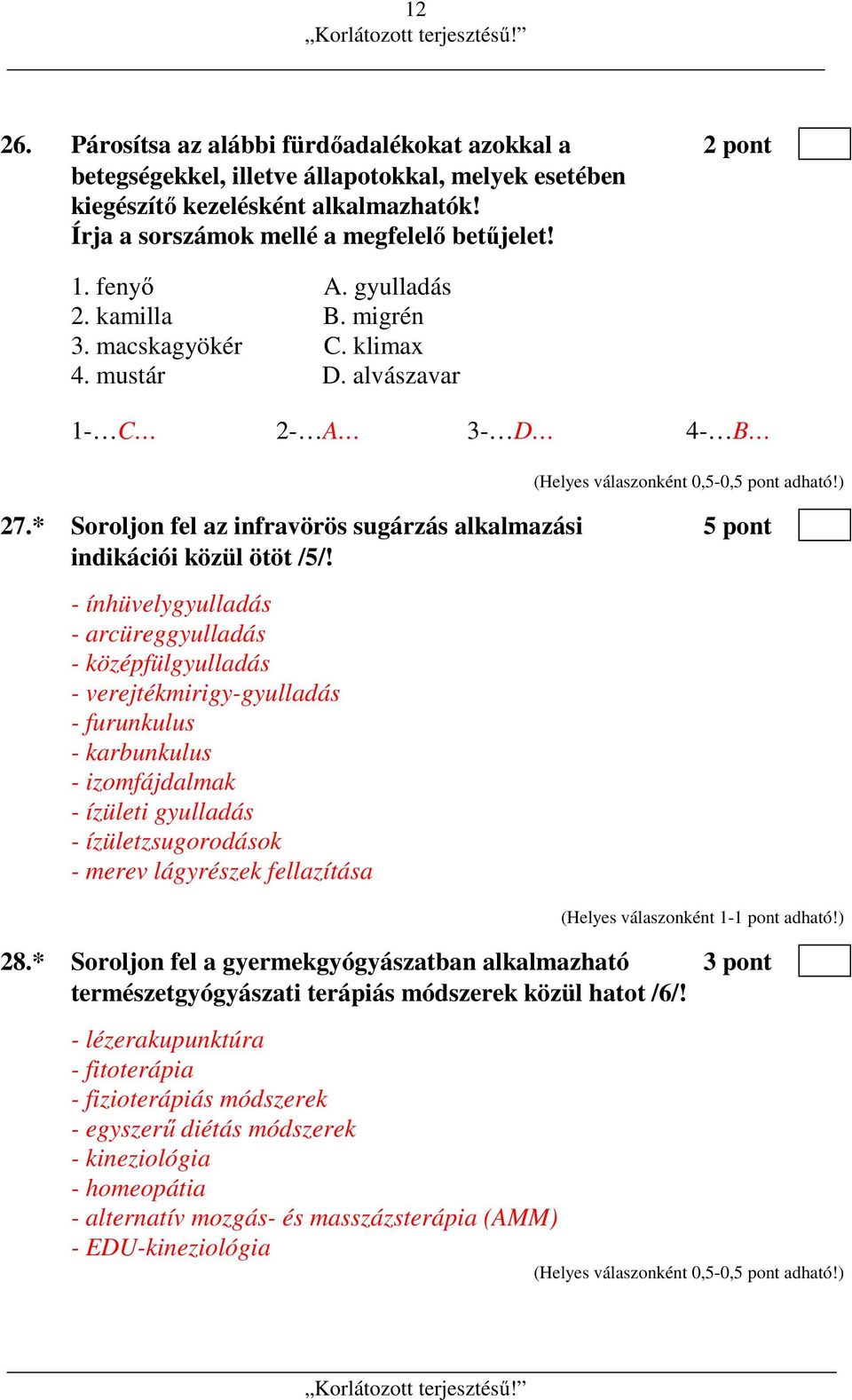 - ínhüvelygyulladás - arcüreggyulladás - középfülgyulladás - verejtékmirigy-gyulladás - furunkulus - karbunkulus - izomfájdalmak - ízületi gyulladás - ízületzsugorodások - merev lágyrészek