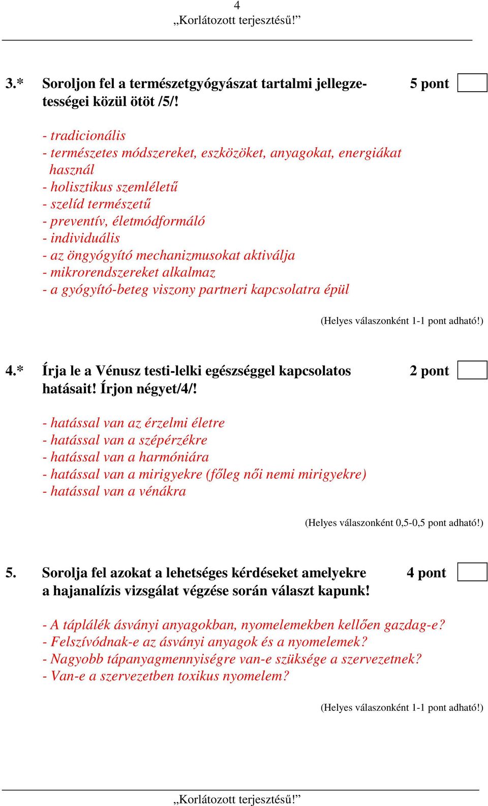 mechanizmusokat aktiválja - mikrorendszereket alkalmaz - a gyógyító-beteg viszony partneri kapcsolatra épül 4.* Írja le a Vénusz testi-lelki egészséggel kapcsolatos 2 pont hatásait! Írjon négyet/4/!