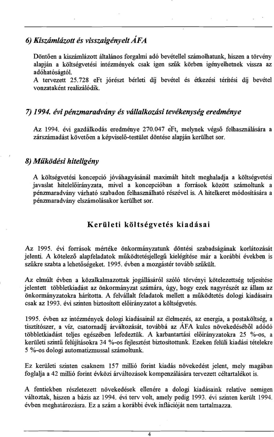 047 e~t, melynek vegso felhasznfisira a zirszhadast kovetoen a kbviselo-testdet dontese alapjb keriilhet sor.