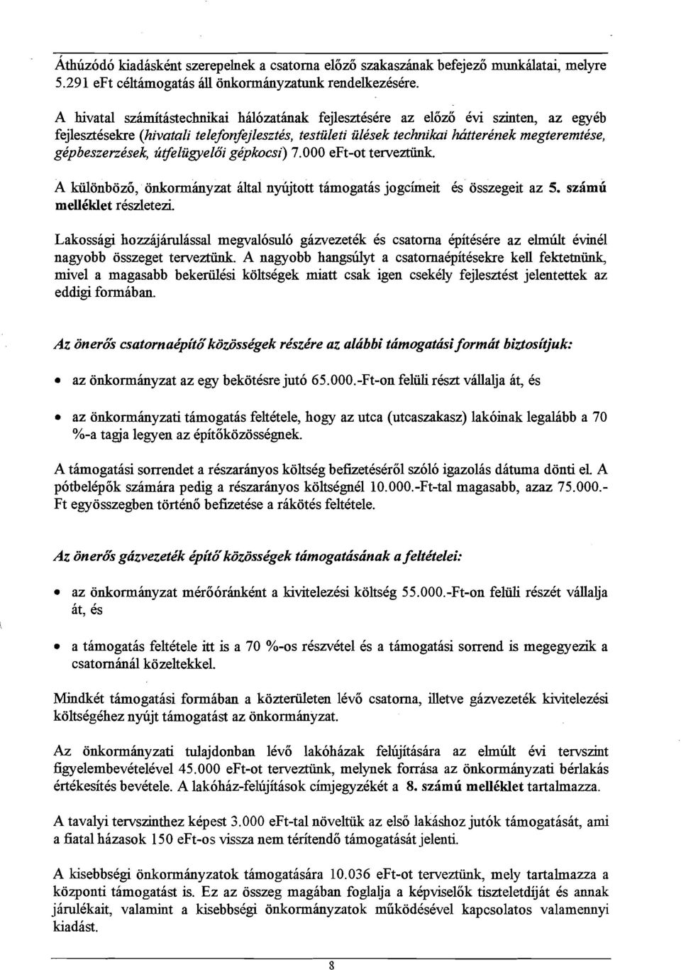 utfeliigyeloi gdpkocsi) 7.000 eft-ot terveztiiuk. A kiilonboz6, iinkormhyzat dtal nylijtott tamogatas jogcimeit 6s osszegeit az 5. szimii mellkklet reszletezi.