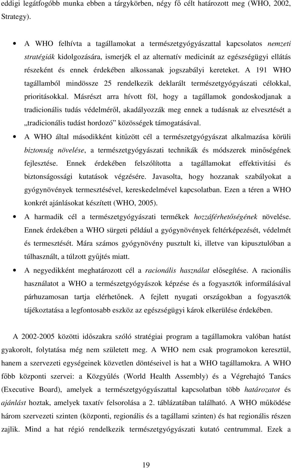 alkossanak jogszabályi kereteket. A 191 WHO tagállamból mindössze 25 rendelkezik deklarált természetgyógyászati célokkal, prioritásokkal.