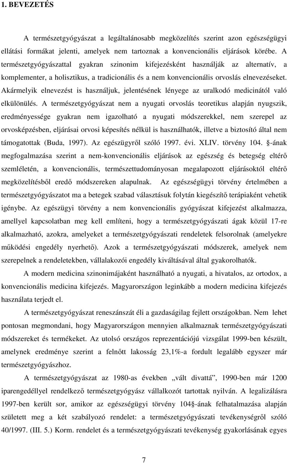 Akármelyik elnevezést is használjuk, jelentésének lényege az uralkodó medicinától való elkülönülés.