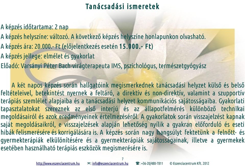 - Ft) A képzés jellege: elmélet és gyakorlat A két napos képzés során hallgatóink megismerkednek tanácsadási helyzet külső és belső feltételeivel, betekintést nyernek a feltáró, a direktív és