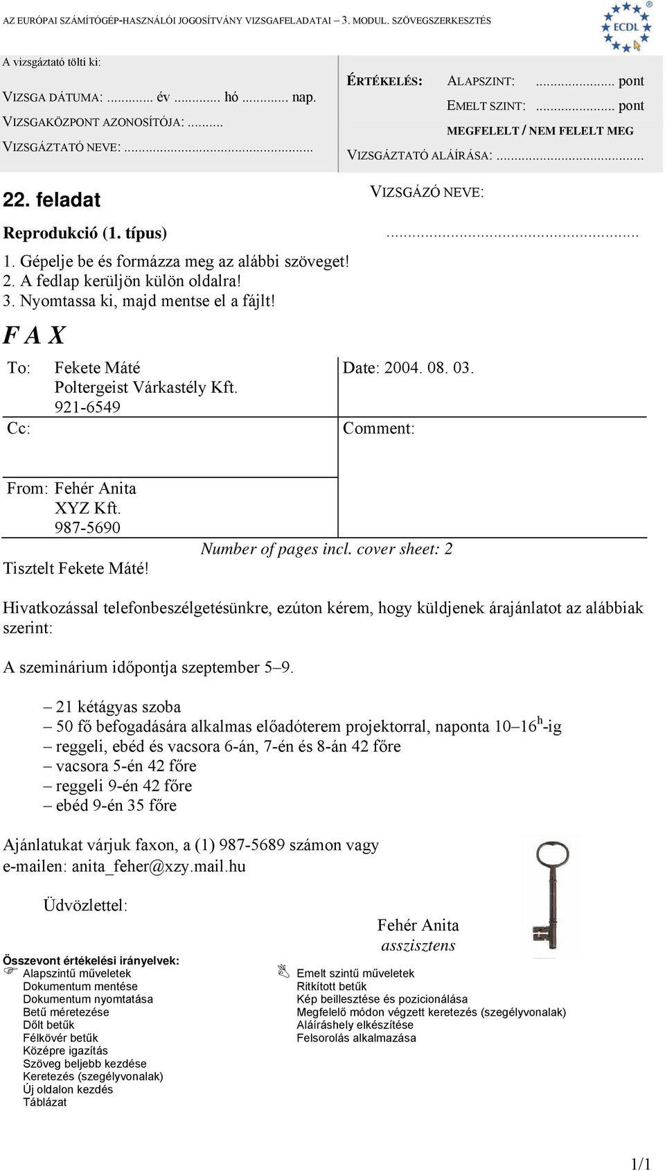 cover sheet: 2 Hivatkozással telefonbeszélgetésünkre, ezúton kérem, hogy küldjenek árajánlatot az alábbiak szerint: A szeminárium időpontja szeptember 5 9.