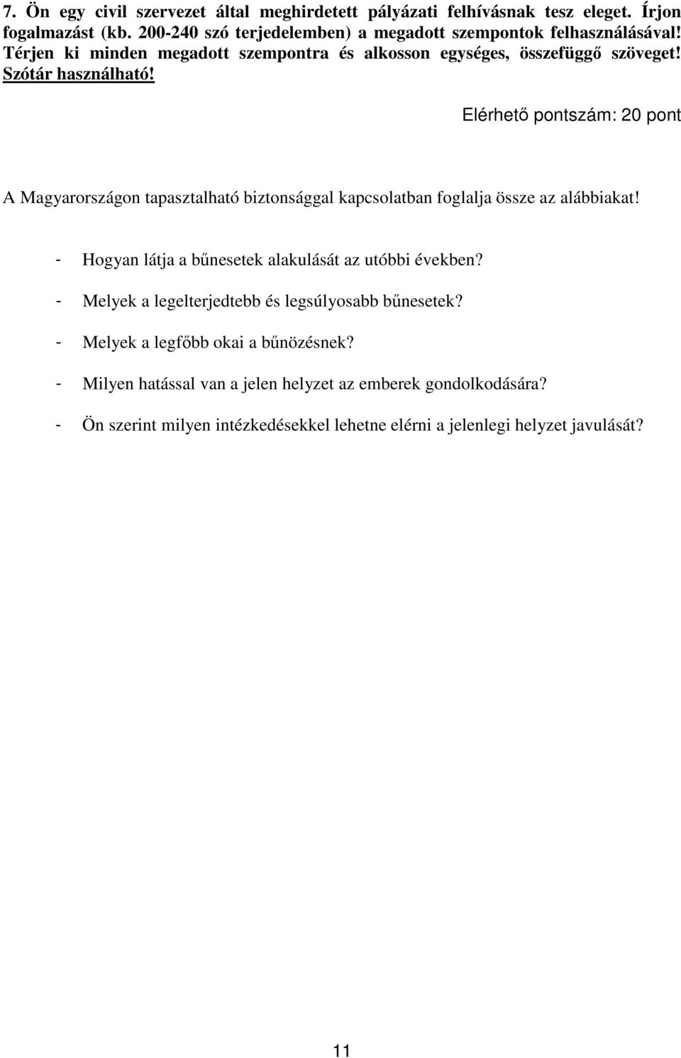 Elérhetı pontszám: 20 pont A Magyarországon tapasztalható biztonsággal kapcsolatban foglalja össze az alábbiakat! - Hogyan látja a bőnesetek alakulását az utóbbi években?