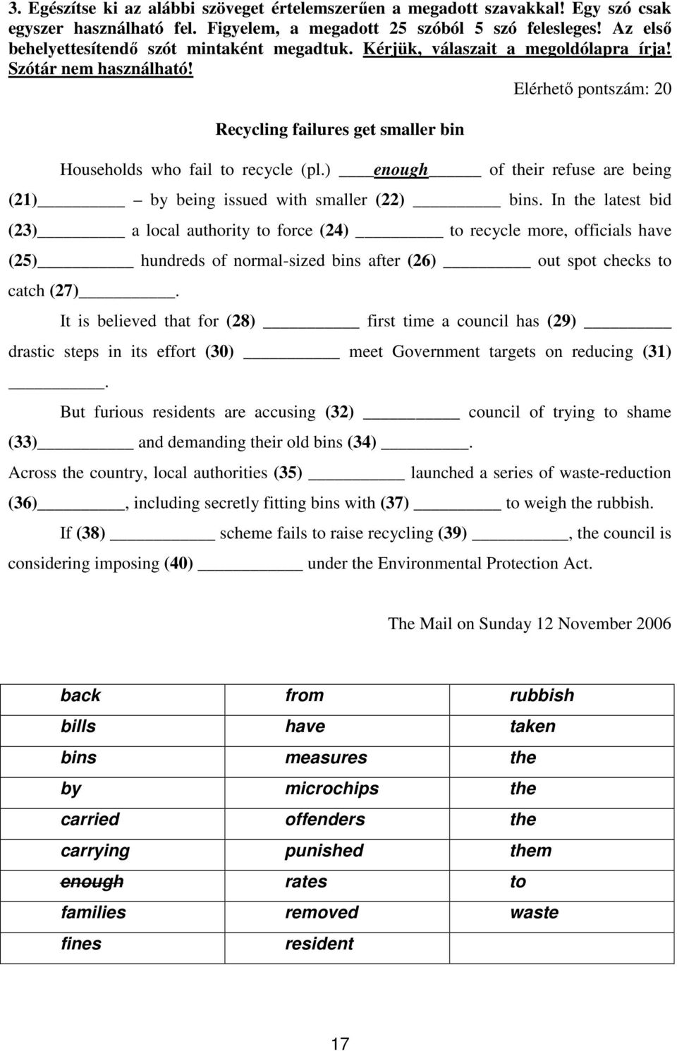 Elérhetı pontszám: 20 Recycling failures get smaller bin Households who fail to recycle (pl.) enough of their refuse are being (21) by being issued with smaller (22) bins.