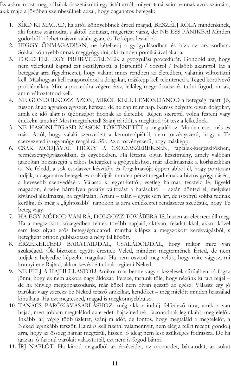 Minden gödörből ki lehet mászni valahogyan, és Te képes leszel rá. 2. HIGGY ÖNMAGADBAN, ne kételkedj a gyógyulásodban és bízz az orvosodban.