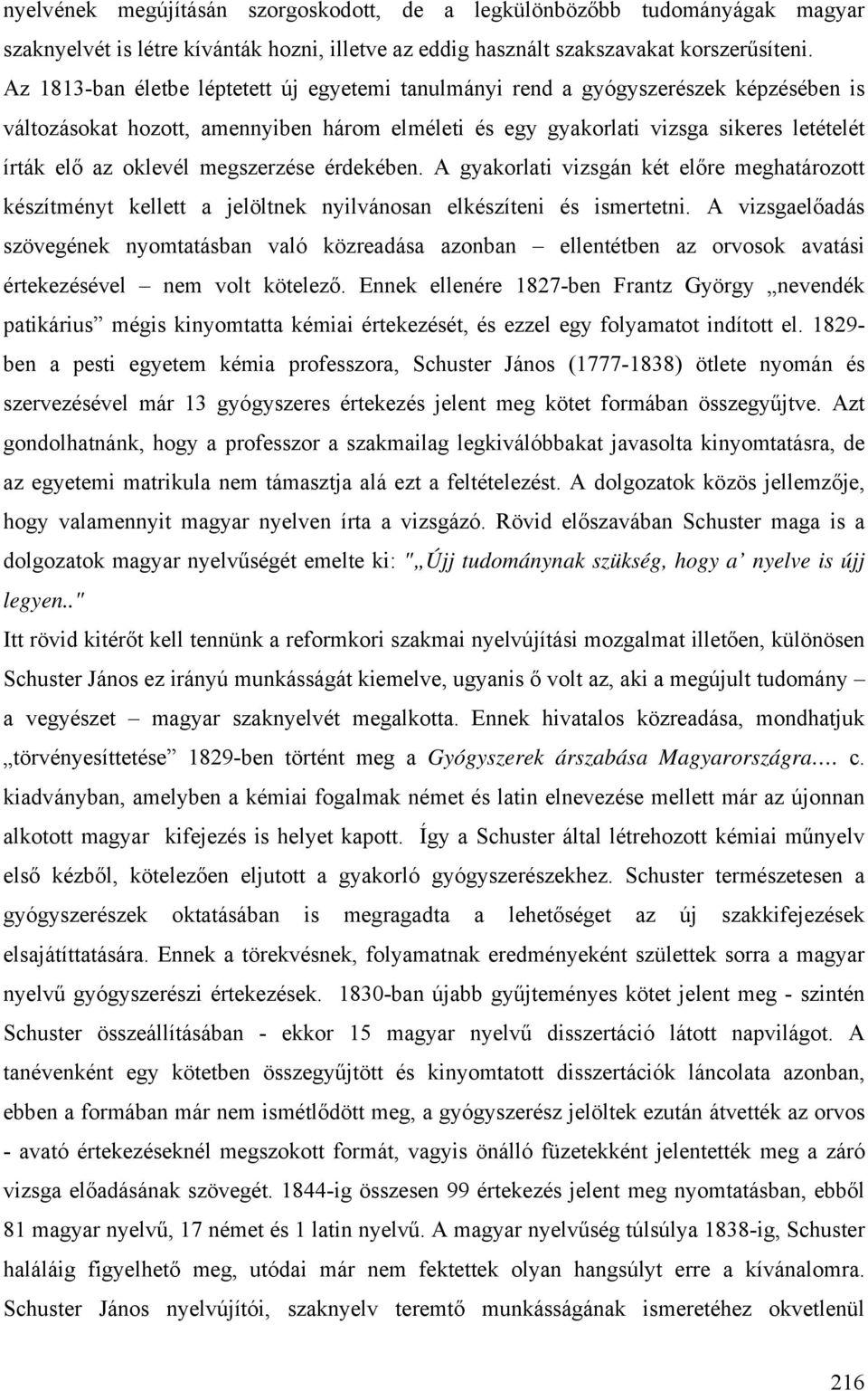 megszerzése érdekében. A gyakorlati vizsgán két előre meghatározott készítményt kellett a jelöltnek nyilvánosan elkészíteni és ismertetni.