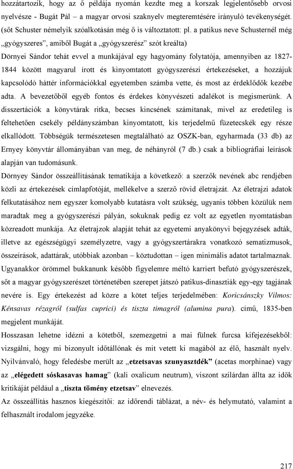 a patikus neve Schusternél még gyógyszeres, amiből Bugát a gyógyszerész szót kreálta) Dörnyei Sándor tehát evvel a munkájával egy hagyomány folytatója, amennyiben az 1827-1844 között magyarul írott