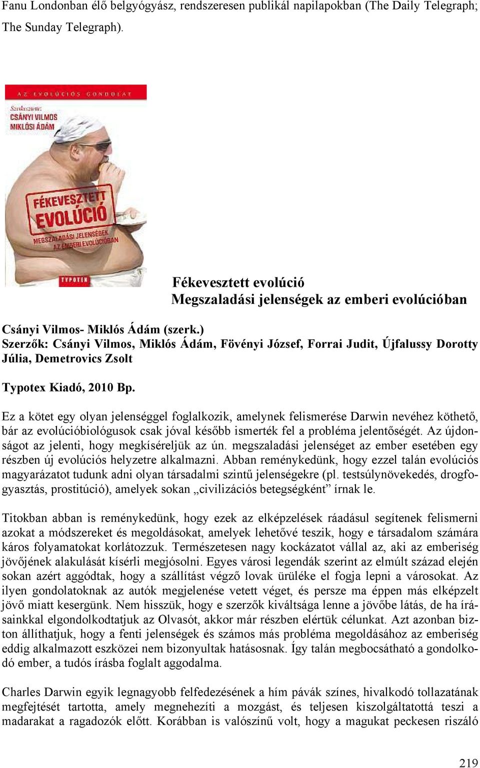 ) Szerzők: Csányi Vilmos, Miklós Ádám, Fövényi József, Forrai Judit, Újfalussy Dorotty Júlia, Demetrovics Zsolt Typotex Kiadó, 2010 Bp.