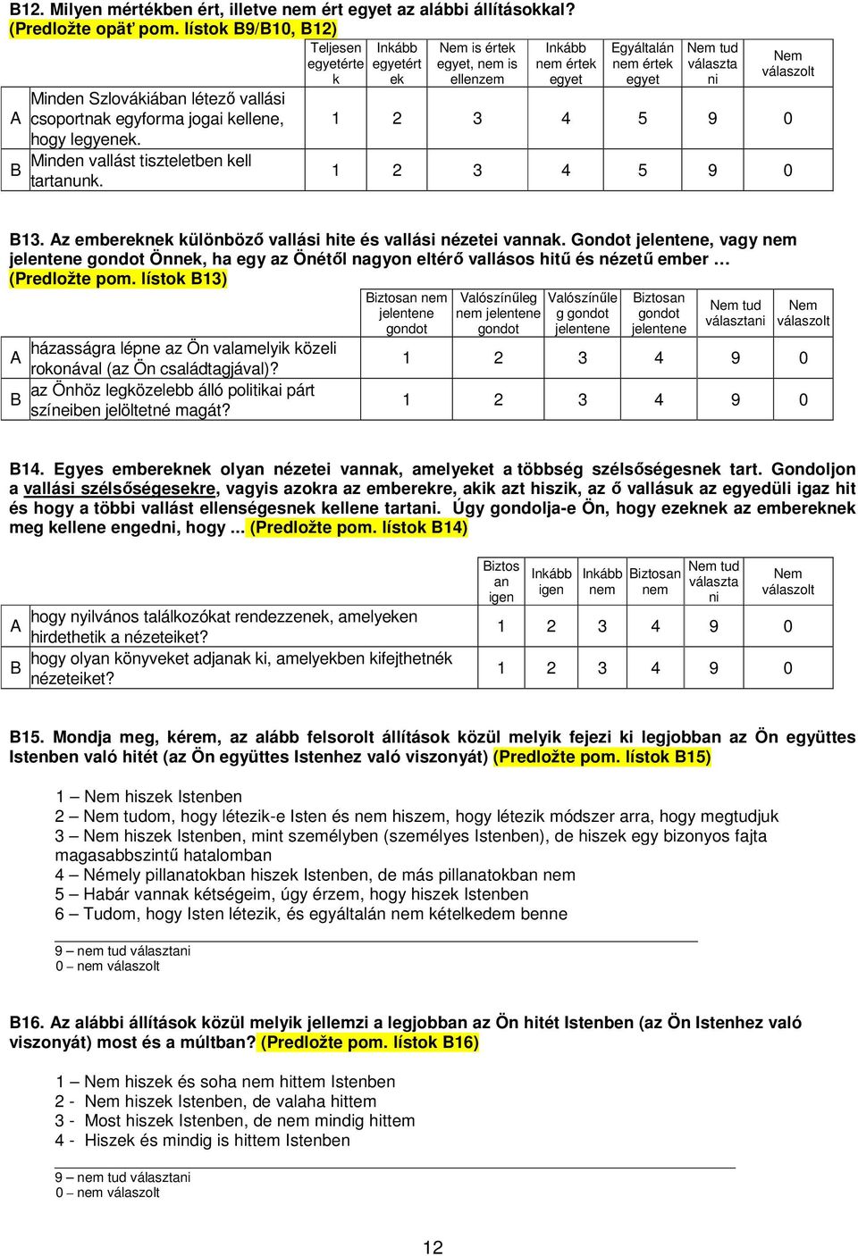 Minden vallást tiszteletben kell B tartanunk. Egyáltalán nem értek egyet tud B13. Az embereknek különbözı vallási hite és vallási nézetei vannak.