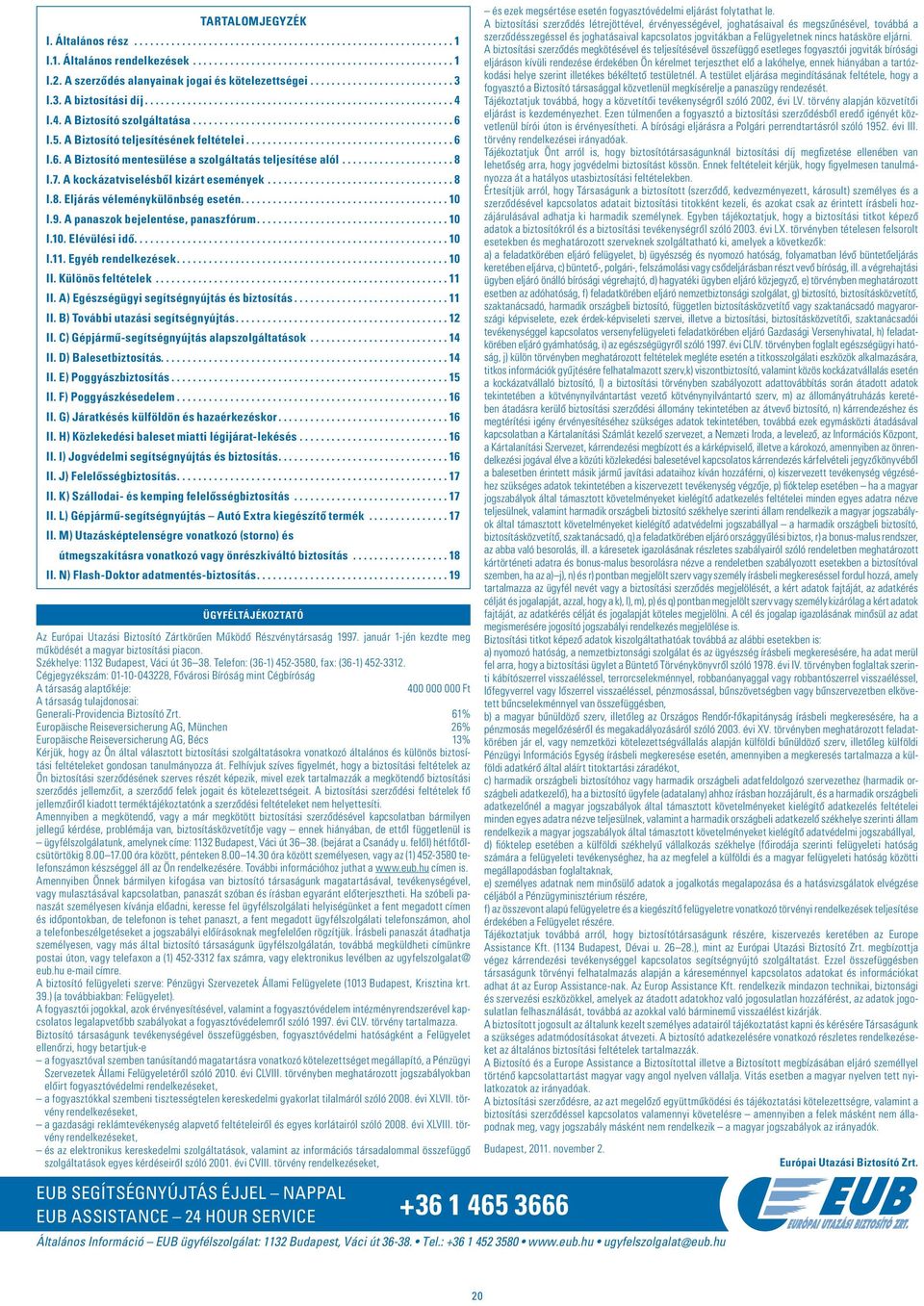 5. A Biztosító teljesítésének feltételei....................................... 6 I.6. A Biztosító mentesülése a szolgáltatás teljesítése alól..................... 8 I.7.