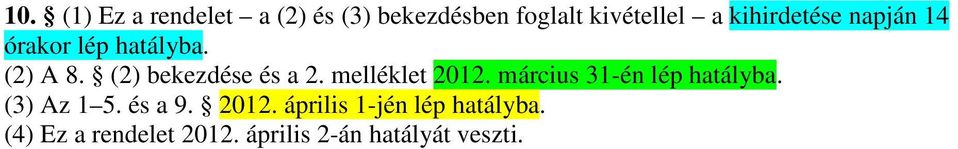 melléklet 2012. március 31-én lép hatályba. (3) Az 1 5. és a 9. 2012. április 1-jén lép hatályba.