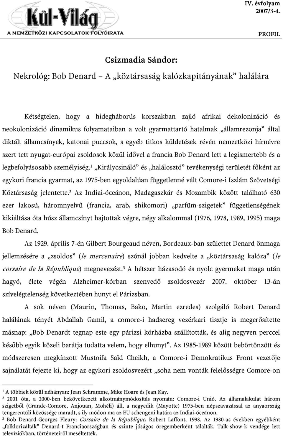 államcsínyek, katonai puccsok, s egyéb titkos küldetések révén nemzetközi hírnévre szert tett nyugat-európai zsoldosok közül idővel a francia Bob Denard lett a legismertebb és a legbefolyásosabb