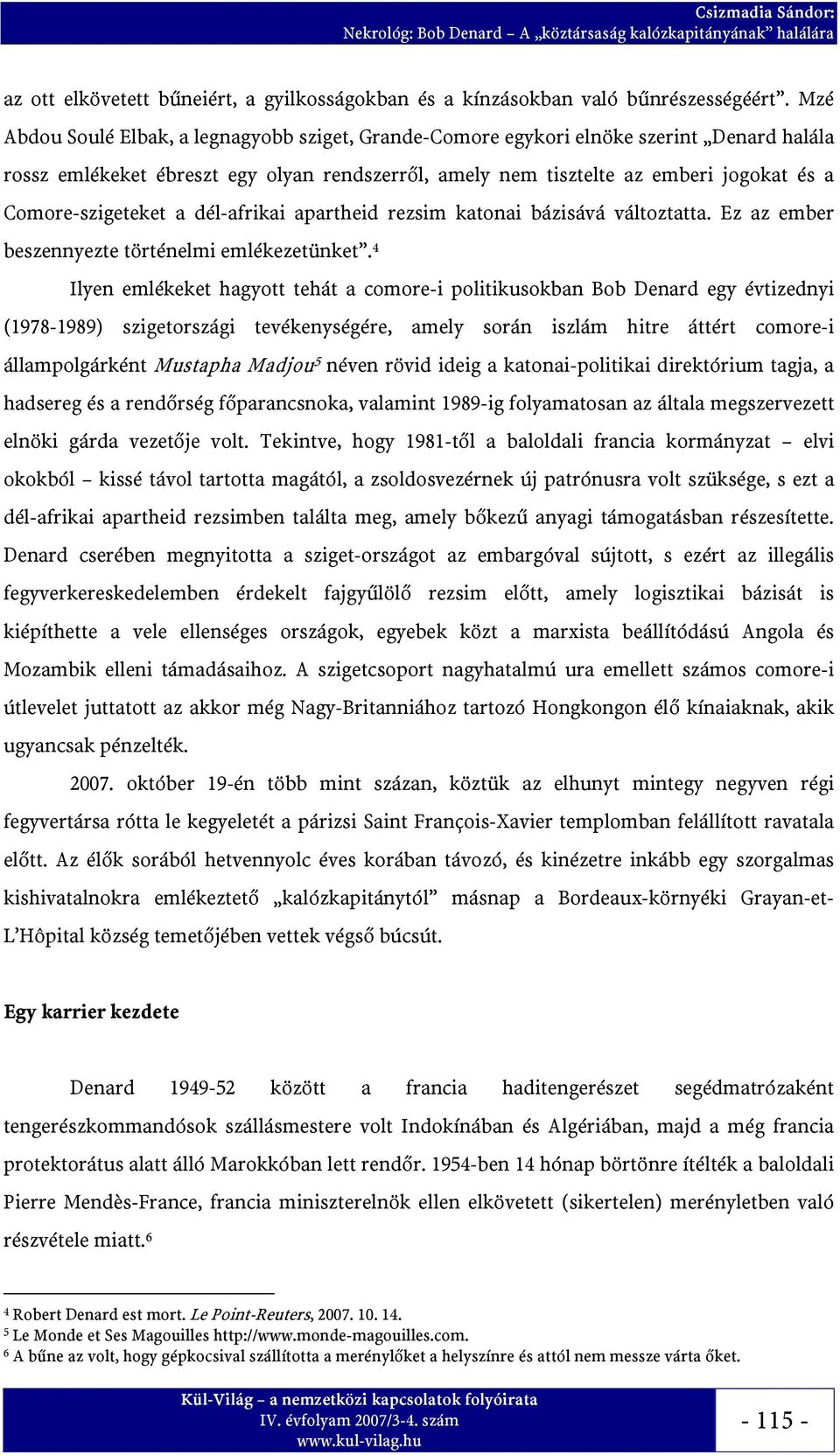 Comore-szigeteket a dél-afrikai apartheid rezsim katonai bázisává változtatta. Ez az ember beszennyezte történelmi emlékezetünket.