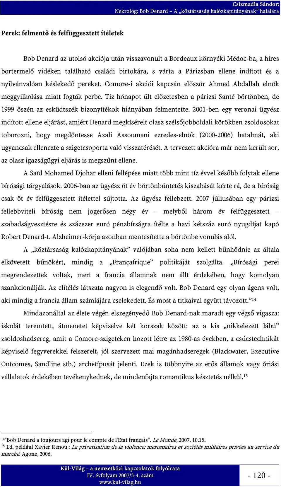 Tíz hónapot ült előzetesben a párizsi Santé börtönben, de 1999 őszén az esküdtszék bizonyítékok hiányában felmentette.