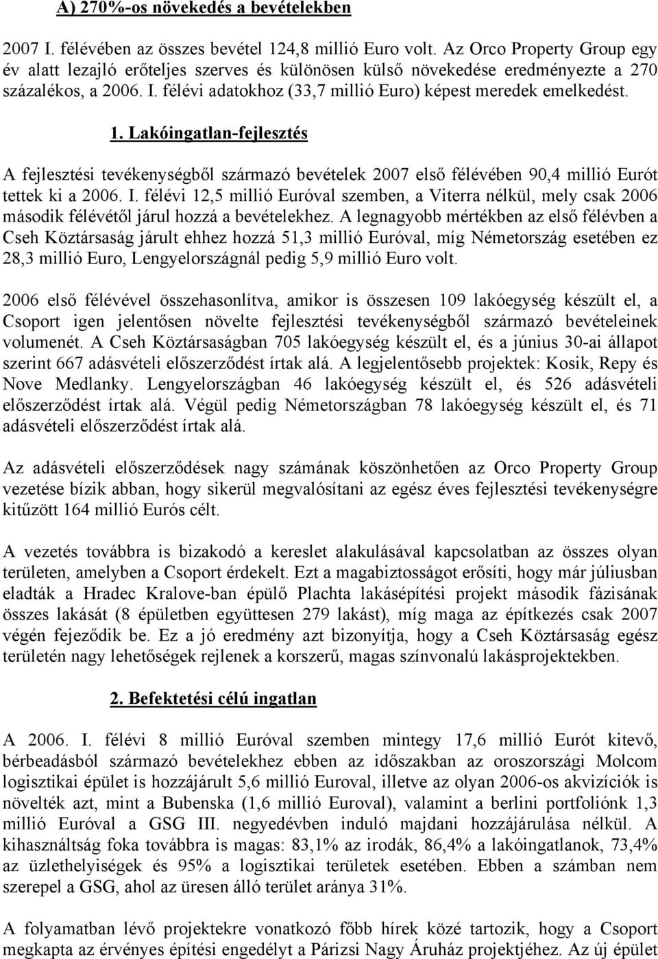 Lakóingatlan-fejlesztés A fejlesztési tevékenységből származó bevételek 2007 első félévében 90,4 millió Eurót tettek ki a 2006. I.