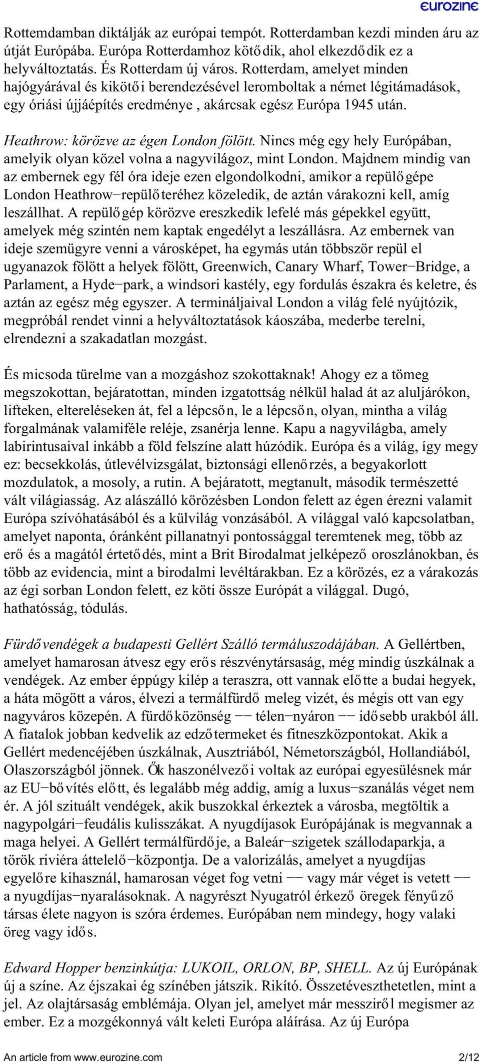 Heathrow: körözve az égen London fölött. Nincs még egy hely Európában, amelyik olyan közel volna a nagyvilágoz, mint London.