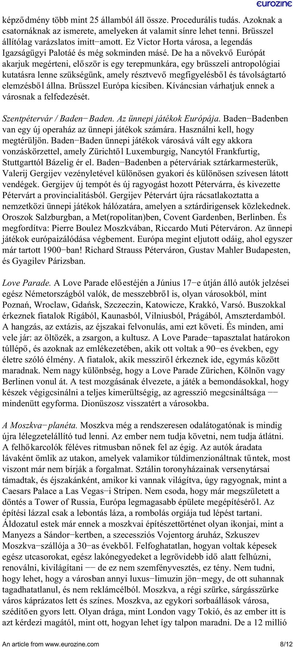 De ha a növekvő Európát akarjuk megérteni, először is egy terepmunkára, egy brüsszeli antropológiai kutatásra lenne szükségünk, amely résztvevő megfigyelésből és távolságtartó elemzésből állna.