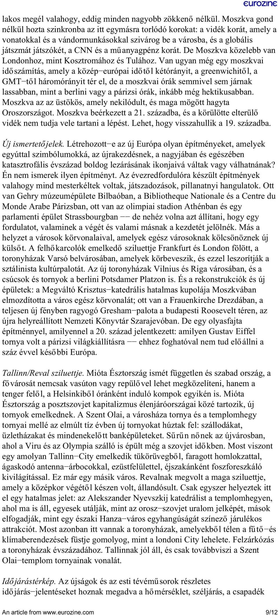 műanyagpénz korát. De Moszkva közelebb van Londonhoz, mint Kosztromához és Tulához.