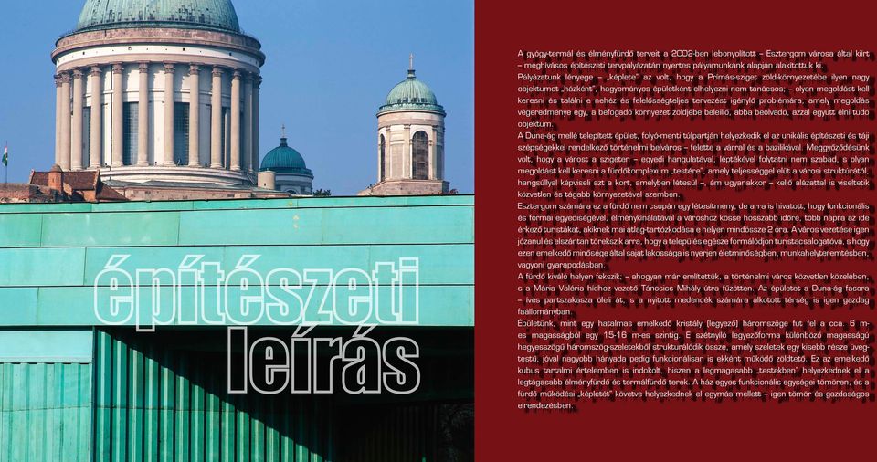 nehéz és felelősségteljes tervezést igénylő problémára, amely megoldás végeredménye egy, a befogadó környezet zöldjébe beleillő, abba beolvadó, azzal együtt élni tudó objektum.