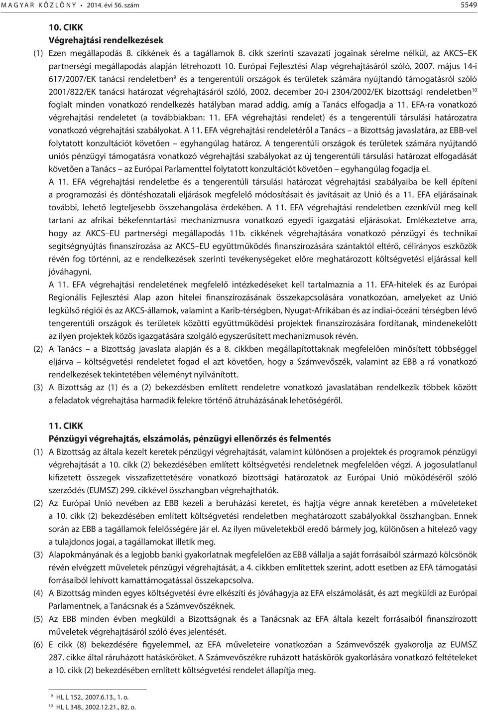 május 14-i 617/2007/EK tanácsi rendeletben 9 és a tengerentúli országok és területek számára nyújtandó támogatásról szóló 2001/822/EK tanácsi határozat végrehajtásáról szóló, 2002.