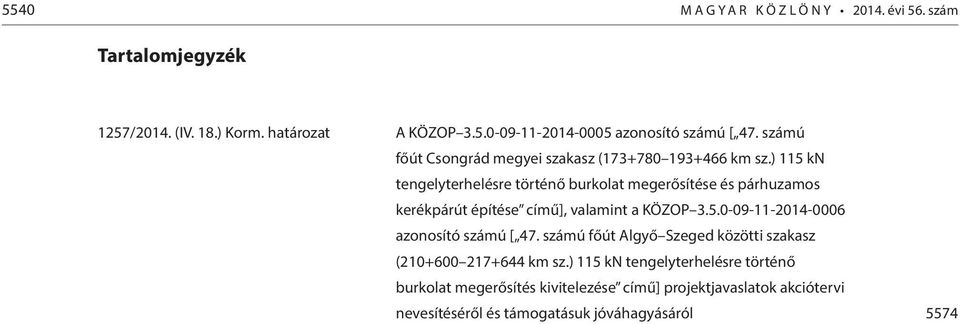 ) 115 kn tengelyterhelésre történő burkolat megerősítése és párhuzamos kerékpárút építése című], valamint a KÖZOP 3.5.0-09-11-2014-0006 azonosító számú [ 47.