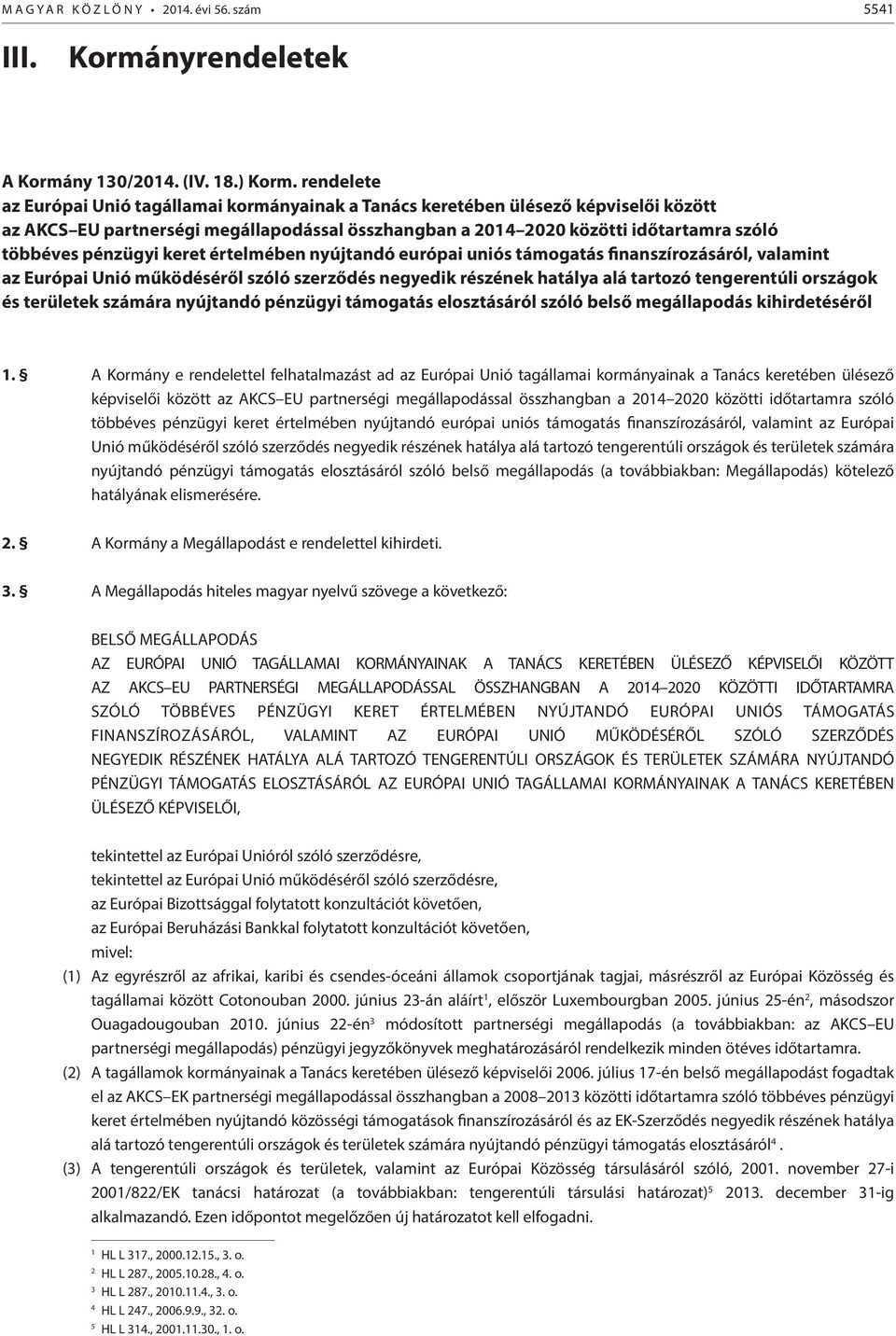 pénzügyi keret értelmében nyújtandó európai uniós támogatás finanszírozásáról, valamint az Európai Unió működéséről szóló szerződés negyedik részének hatálya alá tartozó tengerentúli országok és