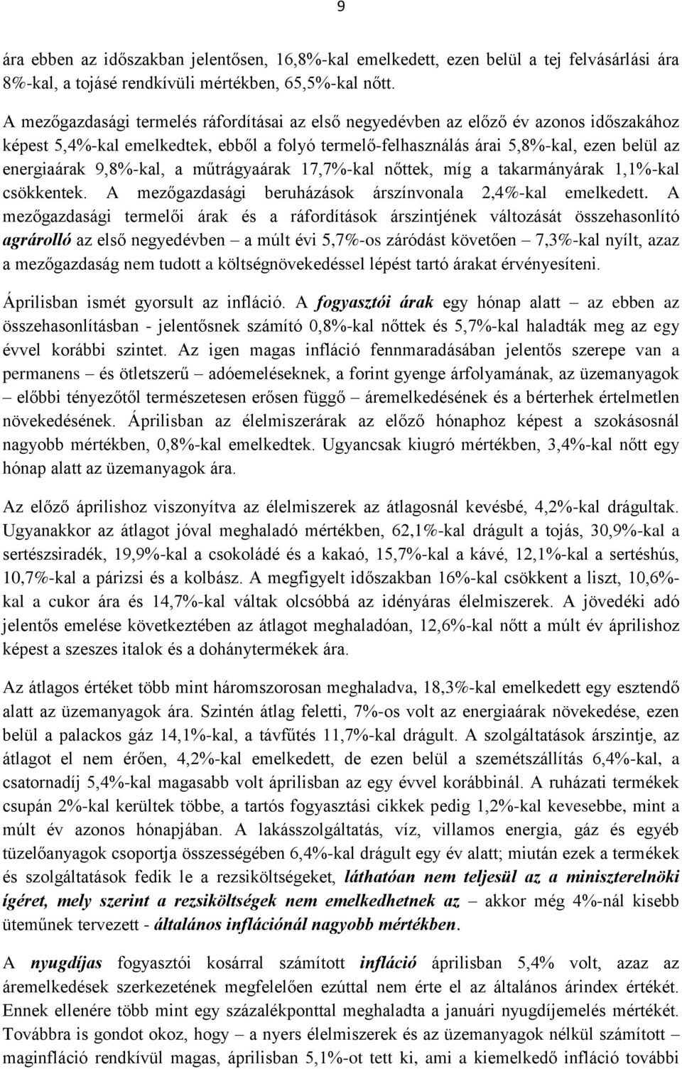 9,8%-kal, a műtrágyaárak 17,7%-kal nőttek, míg a takarmányárak 1,1%-kal csökkentek. A mezőgazdasági beruházások árszínvonala 2,4%-kal emelkedett.