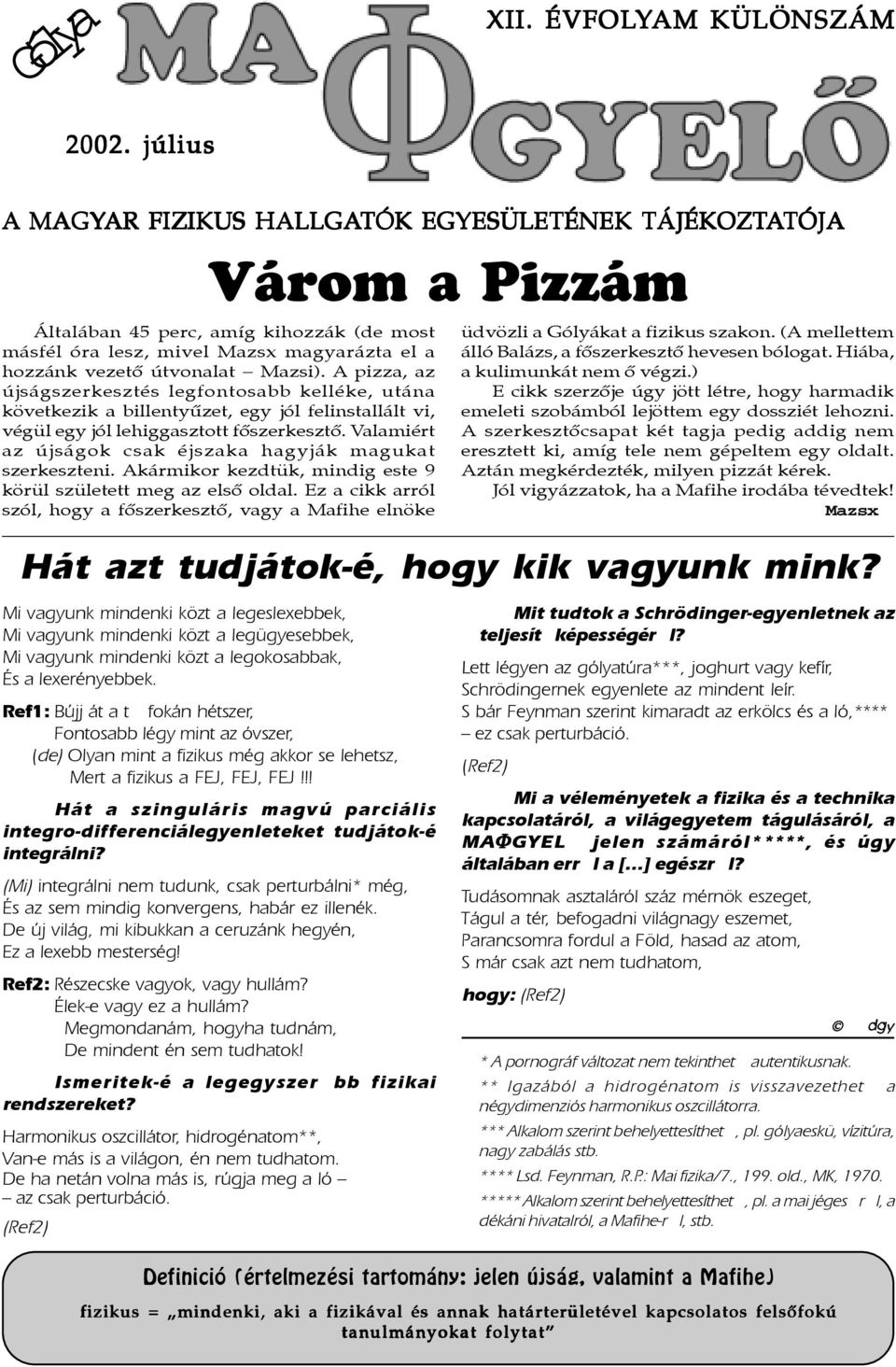 Ref1: Bújj át a t fokán hétszer, Fontosabb légy mint az óvszer, (de) Olyan mint a fizikus még akkor se lehetsz, Mert a fizikus a FEJ, FEJ, FEJ!