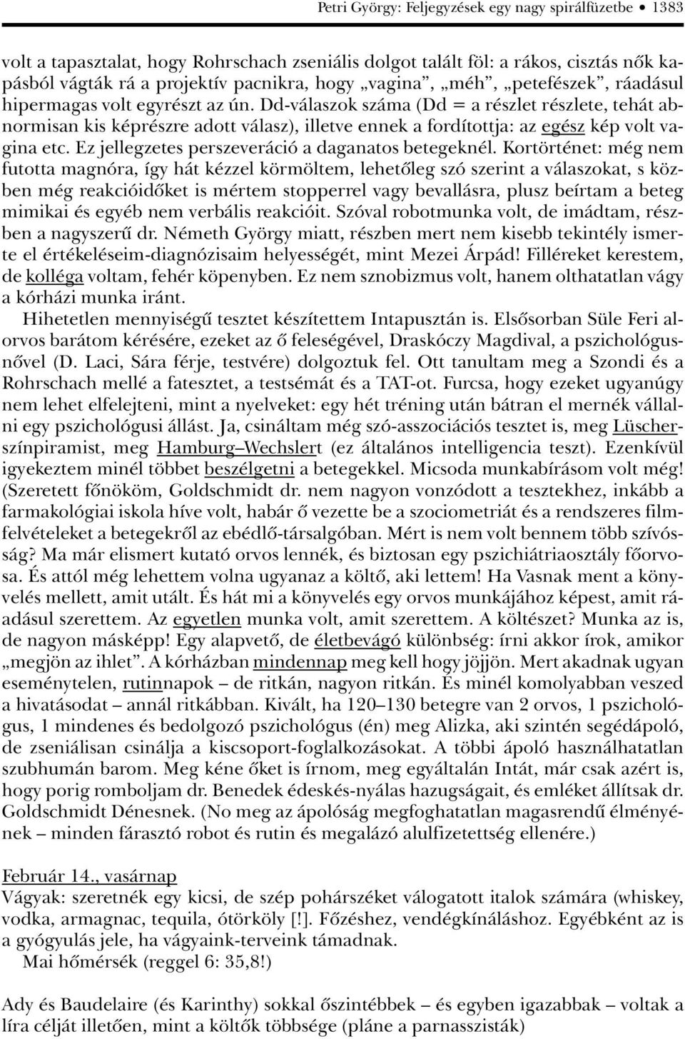 Dd-válaszok száma (Dd = a részlet részlete, tehát abnormisan kis képrészre adott válasz), illetve ennek a fordítottja: az egész kép volt vagina etc.