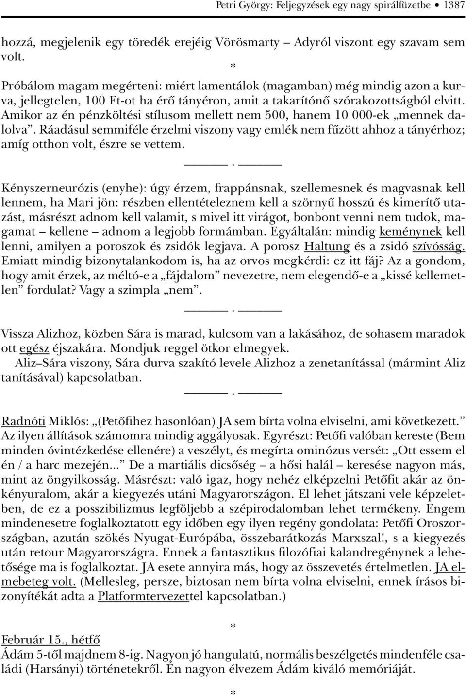 Amikor az én pénzköltési stílusom mellett nem 500, hanem 10 000-ek mennek dalolva. Ráadásul semmiféle érzelmi viszony vagy emlék nem fûzött ahhoz a tányérhoz; amíg otthon volt, észre se vettem.