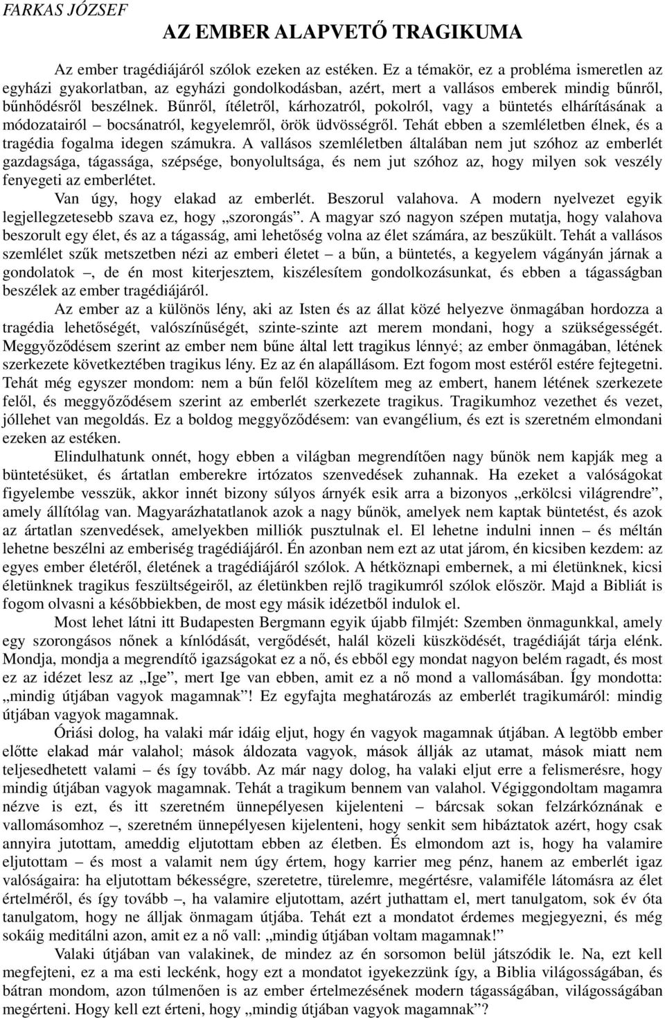 Bűnről, ítéletről, kárhozatról, pokolról, vagy a büntetés elhárításának a módozatairól bocsánatról, kegyelemről, örök üdvösségről.