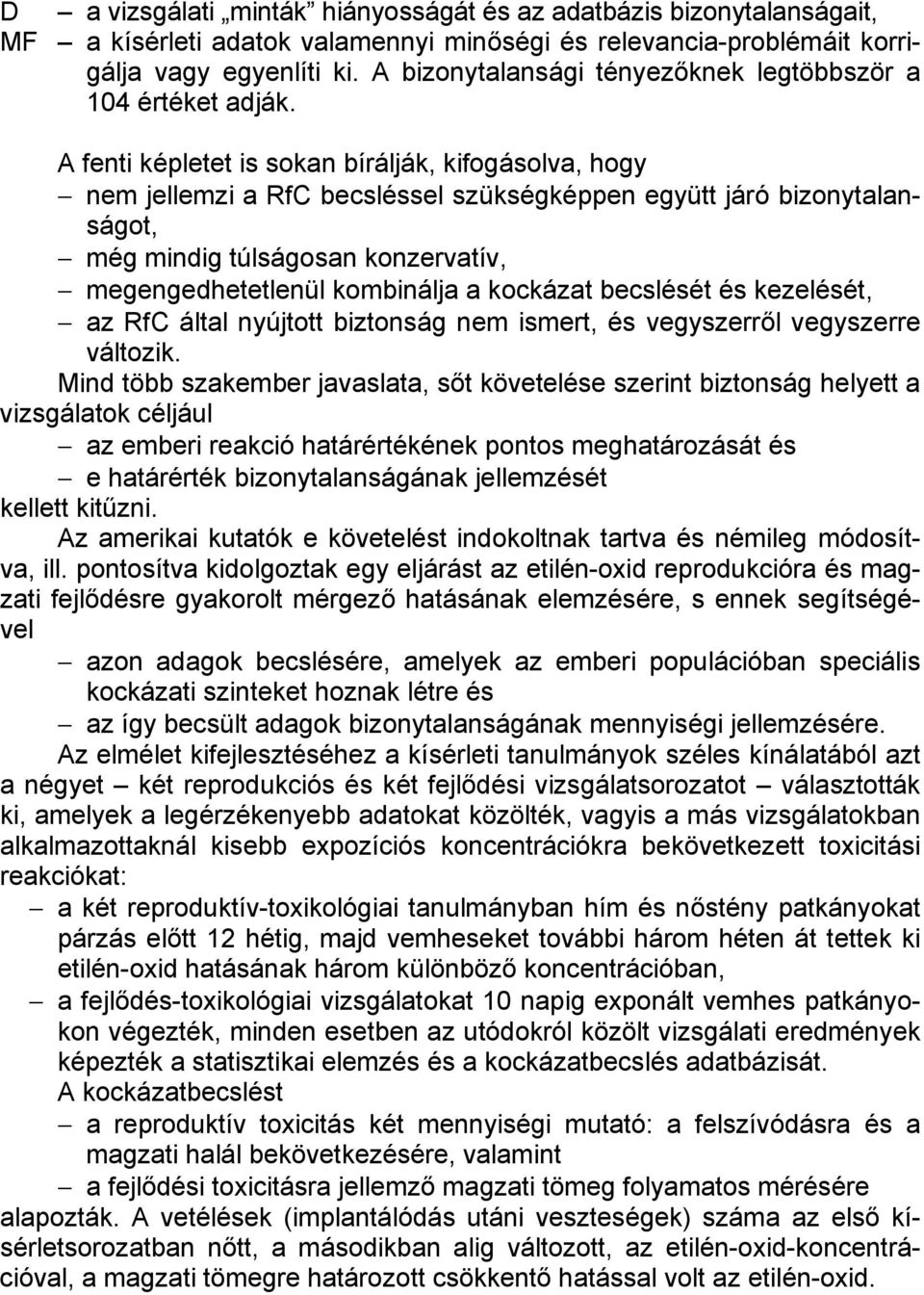 A fenti képletet is sokan bírálják, kifogásolva, hogy nem jellemzi a RfC becsléssel szükségképpen együtt járó bizonytalanságot, még mindig túlságosan konzervatív, megengedhetetlenül kombinálja a