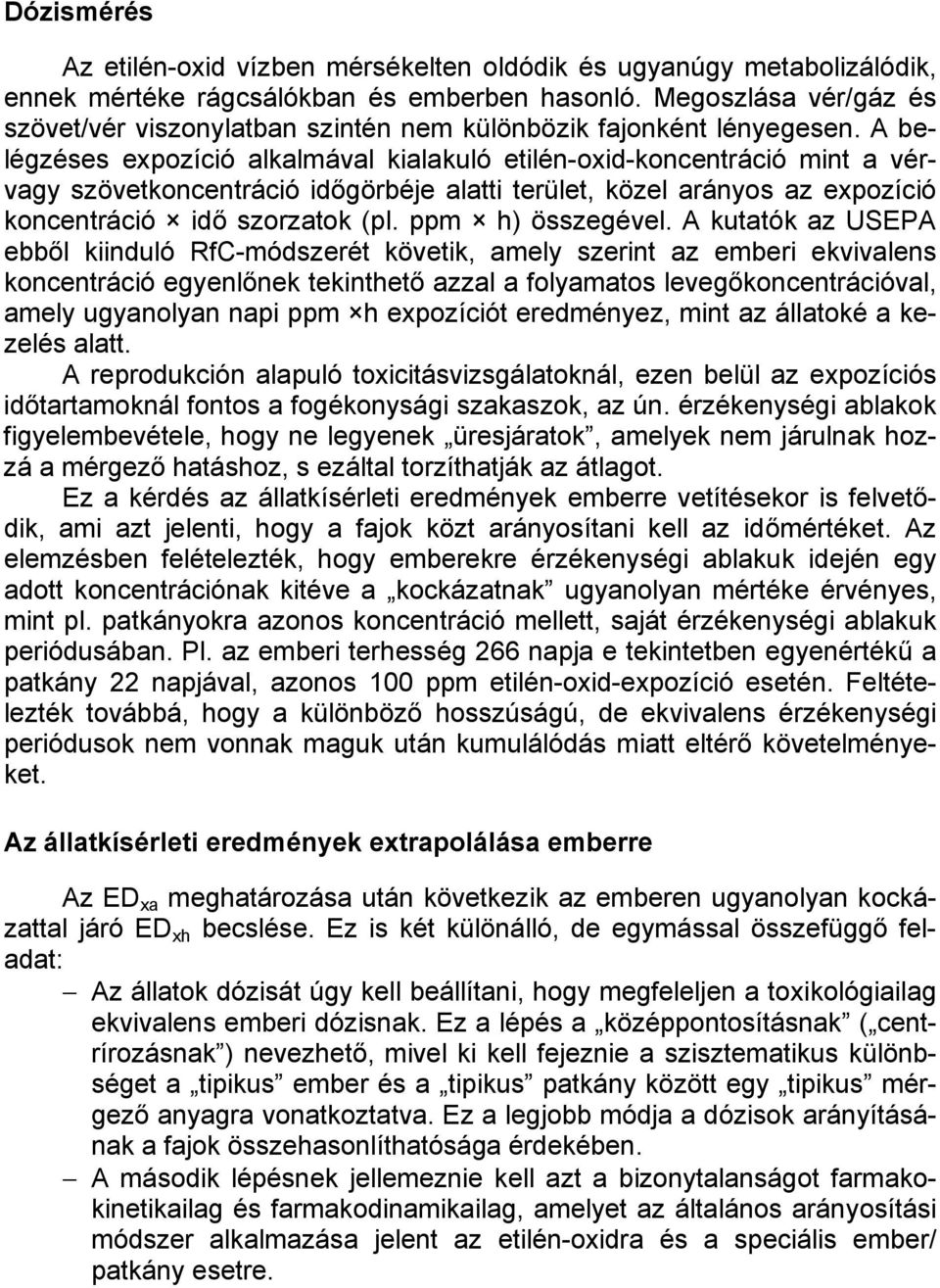 A belégzéses expozíció alkalmával kialakuló etilén-oxid-koncentráció mint a vérvagy szövetkoncentráció időgörbéje alatti terület, közel arányos az expozíció koncentráció idő szorzatok (pl.