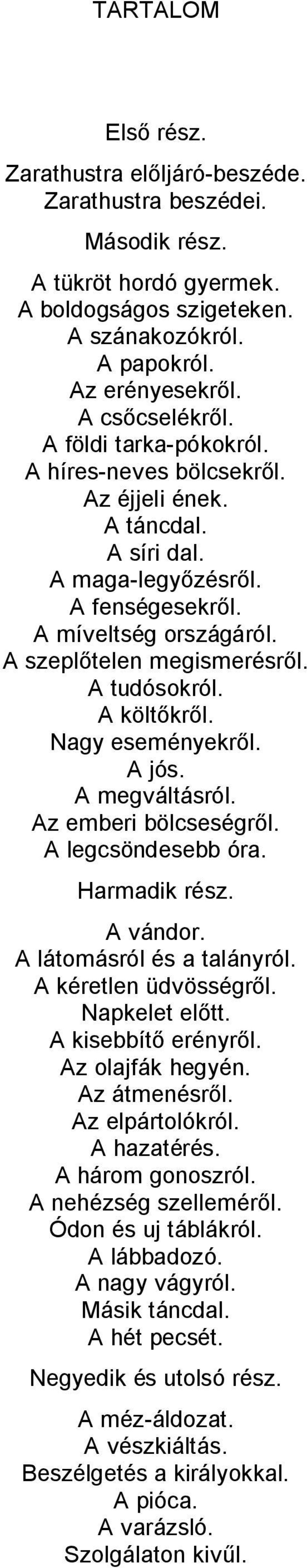 A költőkről. Nagy eseményekről. A jós. A megváltásról. Az emberi bölcseségről. A legcsöndesebb óra. Harmadik rész. A vándor. A látomásról és a talányról. A kéretlen üdvösségről. Napkelet előtt.