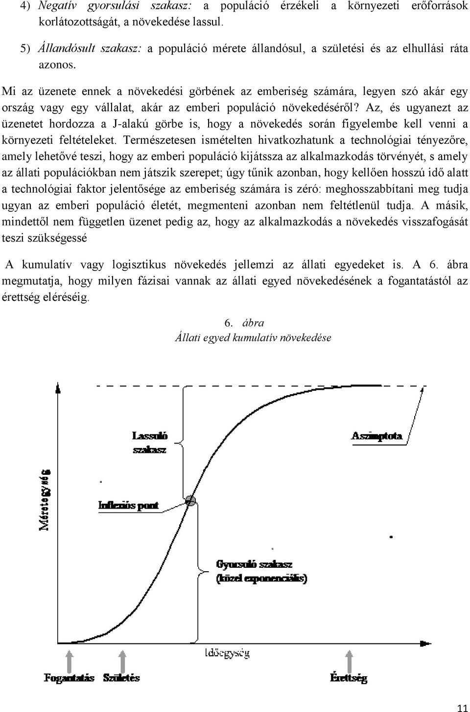 Mi az üzenete ennek a növekedési görbének az emberiség számára, legyen szó akár egy ország vagy egy vállalat, akár az emberi populáció növekedéséről?