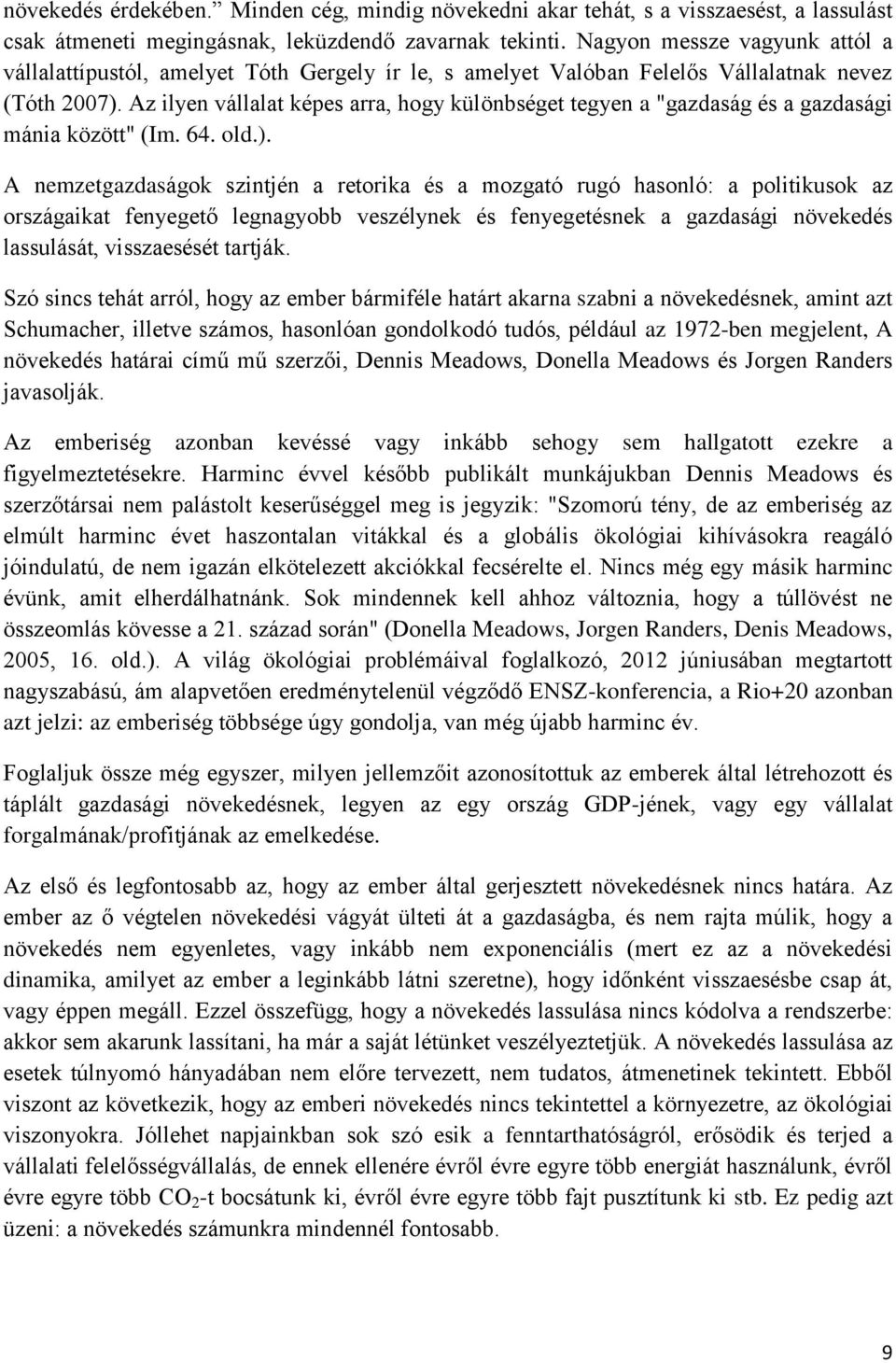 Az ilyen vállalat képes arra, hogy különbséget tegyen a "gazdaság és a gazdasági mánia között" (Im. 64. old.).