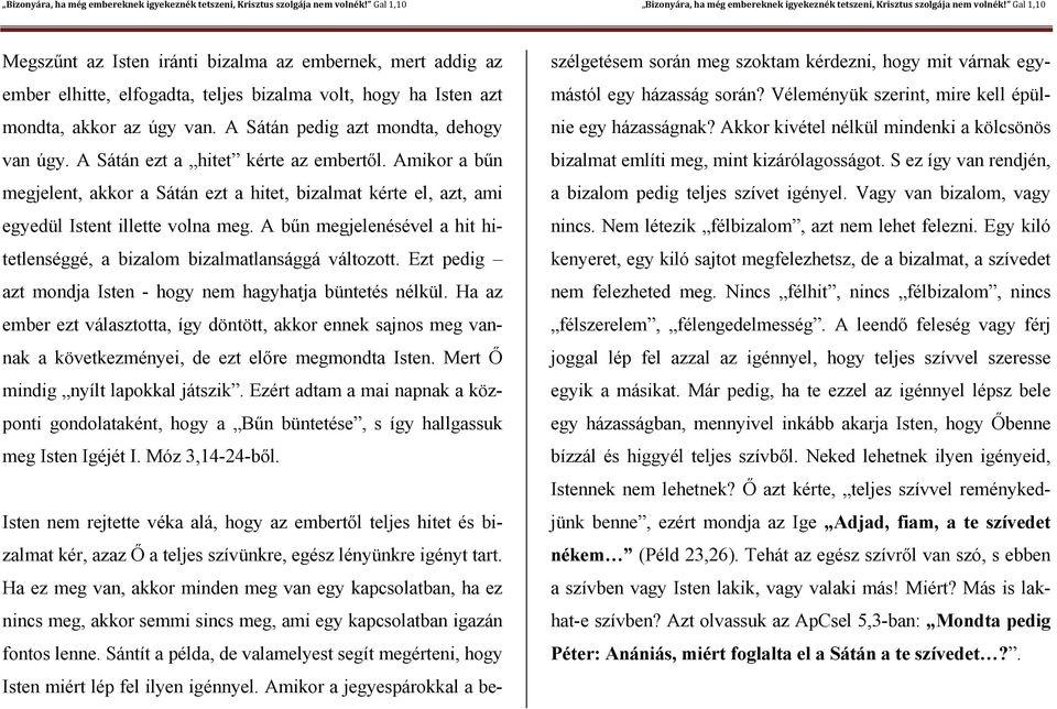 A bűn megjelenésével a hit hitetlenséggé, a bizalom bizalmatlansággá változott. Ezt pedig azt mondja Isten - hogy nem hagyhatja büntetés nélkül.