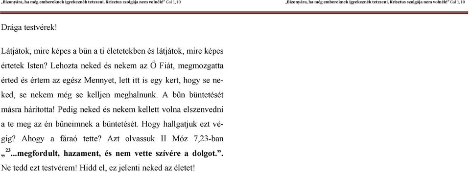 meghalnunk. A bűn büntetését másra hárította! Pedig neked és nekem kellett volna elszenvedni a te meg az én bűneimnek a büntetését.