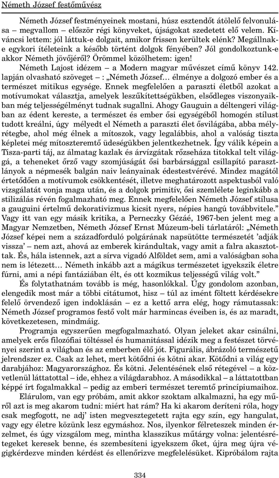 Örömmel közölhetem: igen! Németh Lajost idézem a Modern magyar mûvészet címû könyv 142. lapján olvasható szöveget : Németh József élménye a dolgozó ember és a természet mitikus egysége.