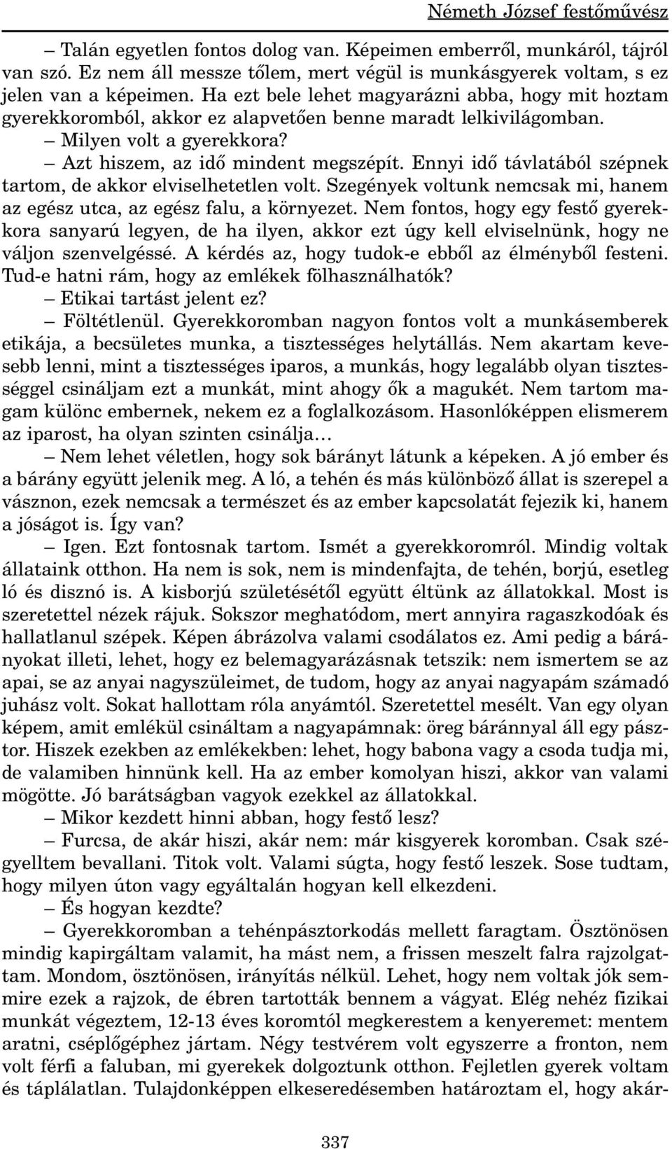 Ennyi idõ távlatából szépnek tartom, de akkor elviselhetetlen volt. Szegények voltunk nemcsak mi, hanem az egész utca, az egész falu, a környezet.