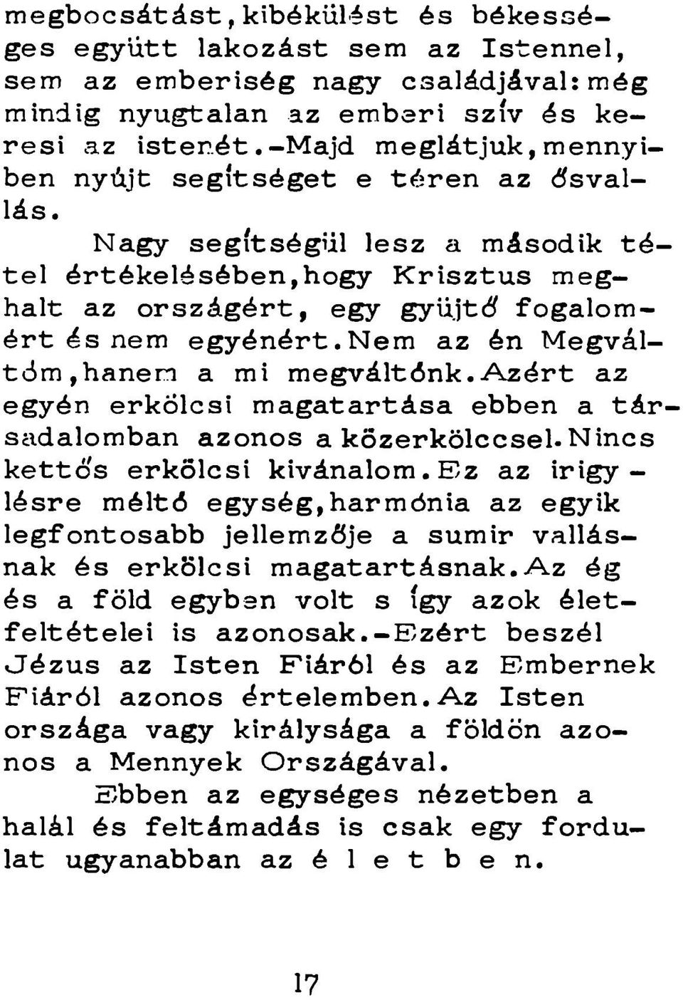 n em az én Megváltóm,hanem a mi m egváltónk.azért az egyén erkölcsi magatartása ebben a tá r sadalomban azonos a közerkölccsel. Nincs kettes erkölcsi kivánalom.